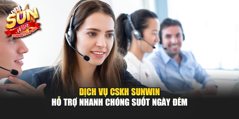 Dịch vụ CSKH Sunwin hỗ trợ nhanh chóng suốt ngày đêm