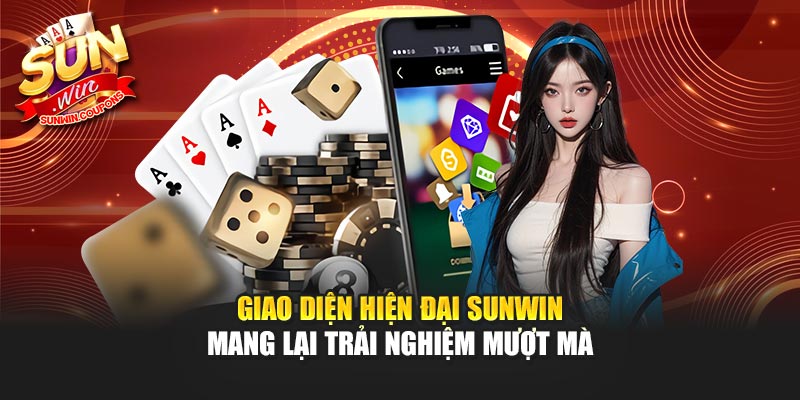 Giao diện hiện đại Sunwin mang lại trải nghiệm mượt mà
