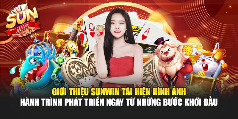 Giới thiệu Sunwin tái hiện hình ảnh hành trình phát triển ngay từ những bước khởi đầu