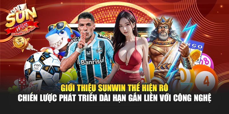 Giới thiệu Sunwin thể hiện rõ chiến lược phát triển dài hạn gắn liền với công nghệ