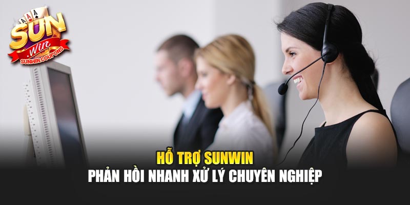 Hỗ trợ Sunwin phản hồi nhanh xử lý chuyên nghiệp