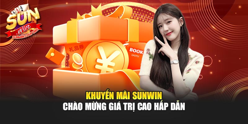 Khuyến mãi Sunwin chào mừng giá trị cao hấp dẫn