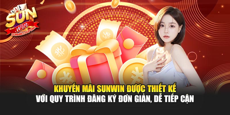Khuyến mãi Sunwin được thiết kế với quy trình đăng ký đơn giản, dễ tiếp cận