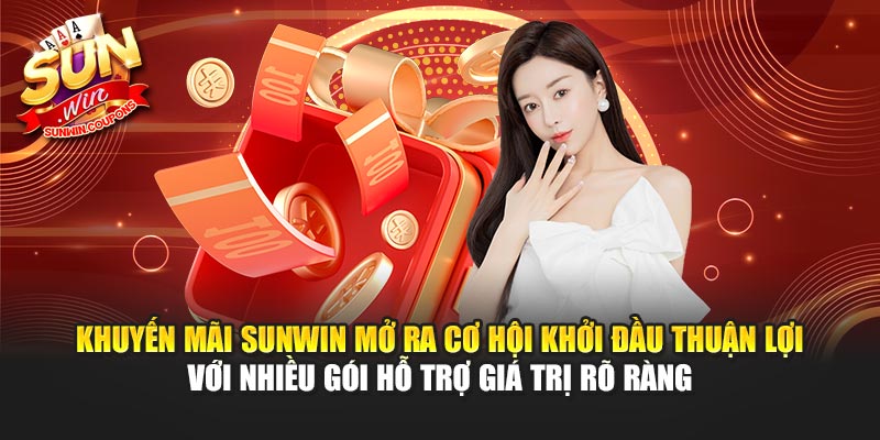 Khuyến mãi Sunwin mở ra cơ hội khởi đầu thuận lợi với nhiều gói hỗ trợ giá trị rõ ràng