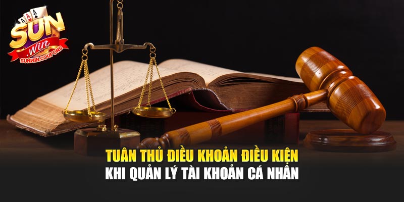 Tuân thủ điều khoản điều kiện khi quản lý tài khoản cá nhân